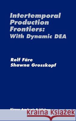 Intertemporal Production Frontiers: With Dynamic Dea Färe, Rolf 9780792397090