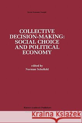 Collective Decision-Making:: Social Choice and Political Economy Schofield, Norman 9780792397113 Kluwer Academic Publishers