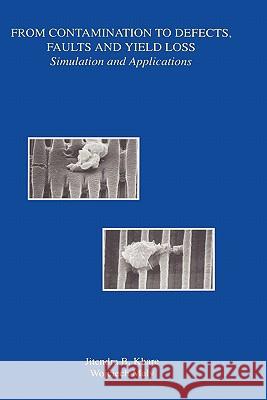 From Contamination to Defects, Faults and Yield Loss: Simulation and Applications Khare, Jitendra B. 9780792397144 Kluwer Academic Publishers