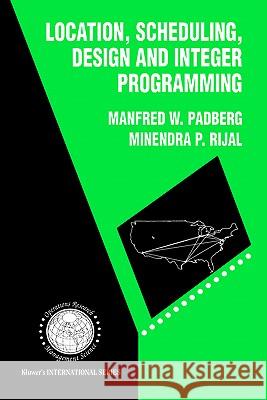 Location, Scheduling, Design and Integer Programming M. W. Padberg Manfred W. Padberg Minendra P. Rijal 9780792397151 Springer