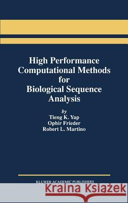High Performance Computational Methods for Biological Sequence Analysis Tieng K. Yap Ophir Frieder Robert L. Martino 9780792397243