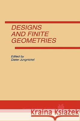 Designs and Finite Geometries Dieter Jungnickel D. Jungnickel 9780792397304 Kluwer Academic Publishers