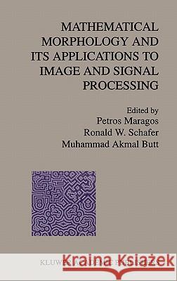 Mathematical Morphology and Its Applications to Image and Signal Processing Petros A. Maragos Muhammad Akmal Butt Ronald W. Schafer 9780792397335 Springer