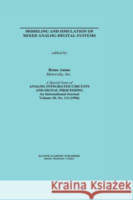 Modeling and Simulation of Mixed Analog-Digital Systems Brian Antao B. Antao 9780792397380 Kluwer Academic Publishers