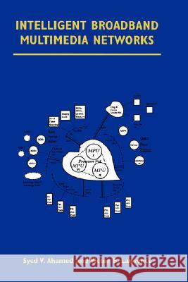 Intelligent Broadband Multimedia Networks: Generic Aspects and Architectures Wireless, Isdn, Current and Future Intelligent Networks Ahamed, Syed V. 9780792397472 Kluwer Academic Publishers