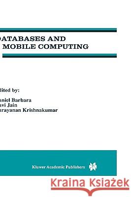 Databases and Mobile Computing Daniel Barbara Ravi Jain N. Krishnakumar 9780792397496 Kluwer Academic Publishers