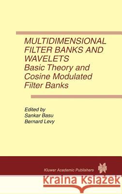 Multidimensional Filter Banks and Wavelets: Basic Theory and Cosine Modulated Filter Banks Basu, Sankar 9780792397571