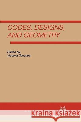 Codes, Designs and Geometry Vladimir Tonchev Vladimir Tonchev 9780792397595 Kluwer Academic Publishers