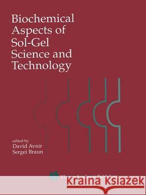 Biochemical Aspects of Sol-Gel Science and Technology: A Special Issue of the Journal of Sol-Gel Science and Technology Avnir, David 9780792397632