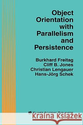 Object Orientation with Parallelism and Persistence Freitag, Burkhard 9780792397700 Kluwer Academic Publishers