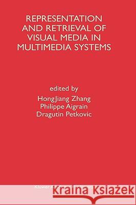 Representation and Retrieval of Visual Media in Multimedia Systems Hongjiang Zhang Hong J. Zhang Dragutin Petkovic 9780792397717 Kluwer Academic Publishers