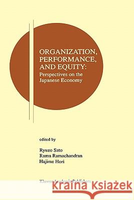 Organization, Performance and Equity: Perspectives on the Japanese Economy Sato, Ryuzo 9780792397724 Kluwer Academic Publishers