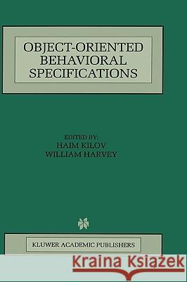 Object-Oriented Behavioral Specifications Haim Kilov H. Kilov William Harvey 9780792397786
