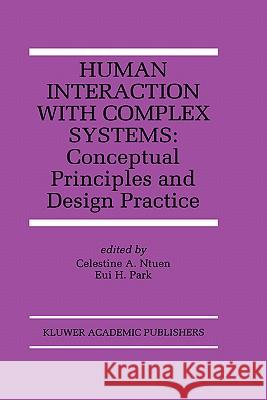 Human Interaction with Complex Systems: Conceptual Principles and Design Practice Ntuen, Celestine A. 9780792397793 Kluwer Academic Publishers