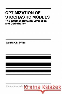 Optimization of Stochastic Models: The Interface Between Simulation and Optimization Pflug, Georg Ch 9780792397809