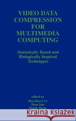 Video Data Compression for Multimedia Computing: Statistically Based and Biologically Inspired Techniques Hua Harry Li 9780792397908 Kluwer Academic Publishers