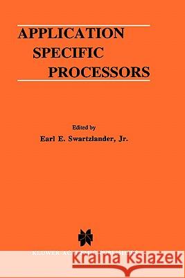 Application Specific Processors E. E. Swartzlander Earl E., Jr. Swartzlander 9780792397922