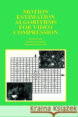 Motion Estimation Algorithms for Video Compression Borivoje Furht Borko Furht Joshua Greenberg 9780792397939 Kluwer Academic Publishers