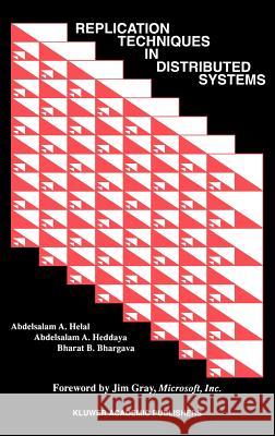 Replication Techniques in Distributed Systems Abdelsalam A. Helal Abdelsalam A. Heddaya Bharat B. Bhargava 9780792398004 Kluwer Academic Publishers