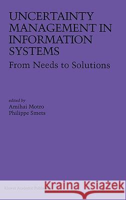 Uncertainty Management in Information Systems: From Needs to Solutions Motro, Amihai 9780792398035