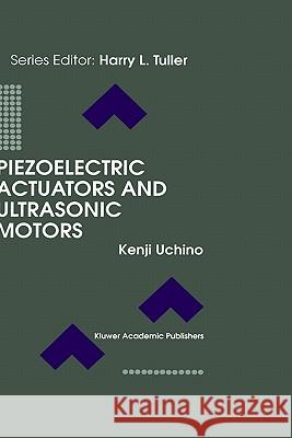 Piezoelectric Actuators and Ultrasonic Motors Kenji Uchino 9780792398110 Kluwer Academic Publishers