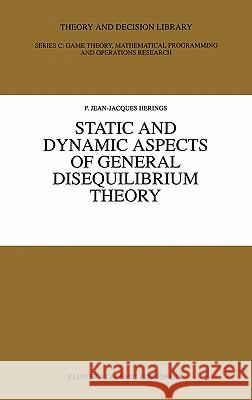 Static and Dynamic Aspects of General Disequilibrium Theory Jean-Jacques Herings P. Jean-Jacques Herings 9780792398134 Kluwer Academic Publishers