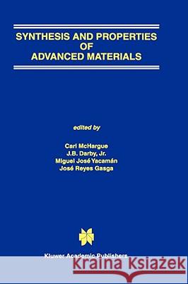 Synthesis and Properties of Advanced Materials Carl McHargue C. J. McHargue J. B., JR. Darby 9780792398165 Kluwer Academic Publishers