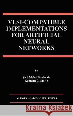 VLSI -- Compatible Implementations for Artificial Neural Networks Fakhraie, Sied Mehdi 9780792398257 Kluwer Academic Publishers