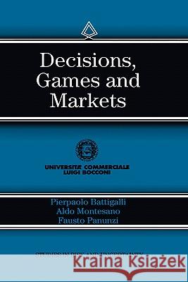 Decisions, Games and Markets P. Battigalli Pierpaolo Battigalli A. Montesano 9780792398417