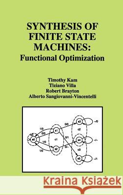 Synthesis of Finite State Machines: Functional Optimization Kam, Timothy 9780792398424 Kluwer Academic Publishers