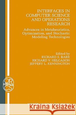 Interfaces in Computer Science and Operations Research: Advances in Metaheuristics, Optimization, and Stochastic Modeling Technologies Barr, R. S. 9780792398448 Springer