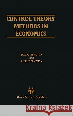 Control Theory Methods in Economics Jatikumar Sengupta J. K. Sengupta Phillip Fanchon 9780792398455