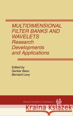 Multidimensional Filter Banks and Wavelets: Research Developments and Applications Basu, Sankar 9780792398486