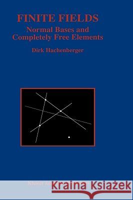 Finite Fields: Normal Bases and Completely Free Elements Hachenberger, Dirk 9780792398516 Kluwer Academic Publishers