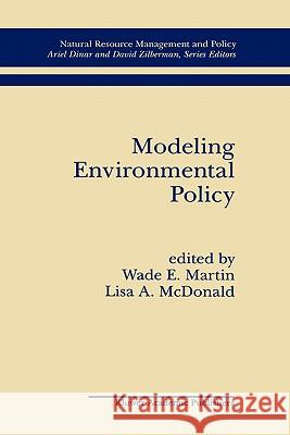 Modeling Environmental Policy Lisa A. McDonald Wade E. Martin Lisa A. McDonald 9780792398554 Kluwer Academic Publishers