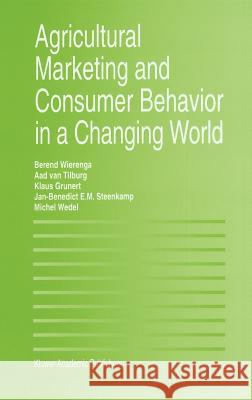 Agricultural Marketing and Consumer Behavior in a Changing World Berend Wierenga Aad Van Tilburg Klaus G. Grunert 9780792398561 Springer