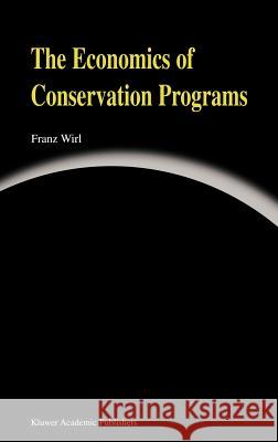 The Economics of Conservation Programs Franz Wirl 9780792398615 Springer