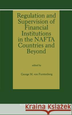 Regulation and Supervision of Financial Institutions in the NAFTA Countries and Beyond G. Vo George M. Vo 9780792398660 Kluwer Academic Publishers