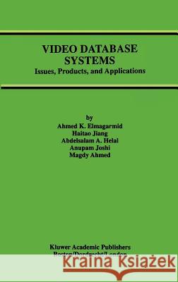 Video Database Systems: Issues, Products and Applications Elmagarmid, Ahmed K. 9780792398721