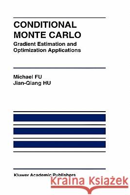 Conditional Monte Carlo: Gradient Estimation and Optimization Applications Fu, Michael C. 9780792398738 Kluwer Academic Publishers