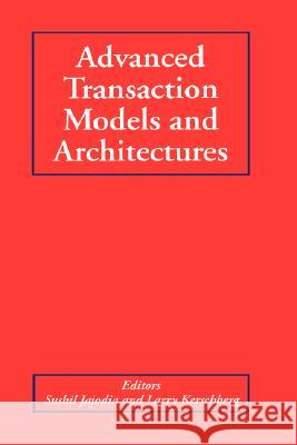 Advanced Transaction Models and Architectures Sushil Jajodia Larry Kerschberg 9780792398806 Kluwer Academic Publishers