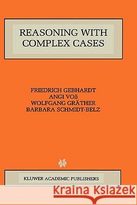 Reasoning with Complex Cases F. Gebhardt Friedrich Gebhardt Angi Voc 9780792398820 Kluwer Academic Publishers
