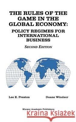 The Rules of the Game in the Global Economy: Policy Regimes for International Business Preston, Lee E. 9780792398875 Kluwer Academic Publishers