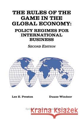 The Rules of the Game in the Global Economy: Policy Regimes for International Business Preston, Lee E. 9780792398882 Kluwer Academic Publishers