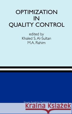 Optimization in Quality Control Khaled S. Al-Sultan M. A. Rahim Khalaf S. Sultan 9780792398899 Kluwer Academic Publishers