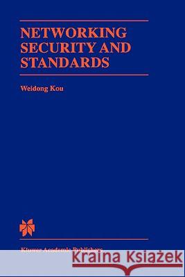 Networking Security and Standards Weidong Kou Kou Weidon Weidong Kou 9780792398905 Kluwer Academic Publishers