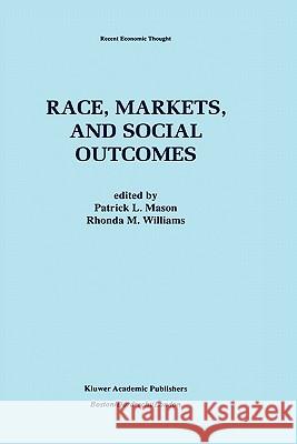 Race, Markets, and Social Outcomes Patrick L. Mason Rhonda Michele Williams 9780792398936 Kluwer Academic Publishers