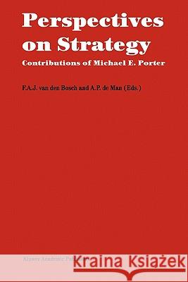 Perspectives on Strategy: Contributions of Michael E. Porter Van Den Bosch, F. A. J. 9780792398967 Springer