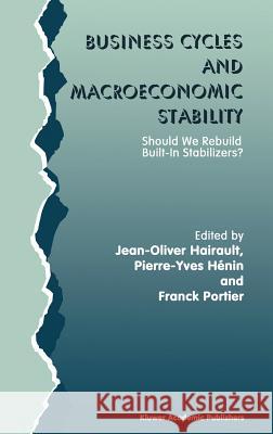 Business Cycles and Macroeconomic Stability: Should We Rebuild Built-In Stabilizers? Hairault, Jean-Olivier 9780792399070 Springer