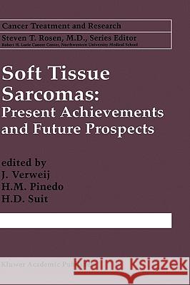 Soft Tissue Sarcomas: Present Achievements and Future Prospects J. Verweij J. Verweij H. M. Pinedo 9780792399131 Kluwer Academic Publishers